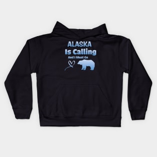 Alaska Is Calling And I Must Go! Kids Hoodie